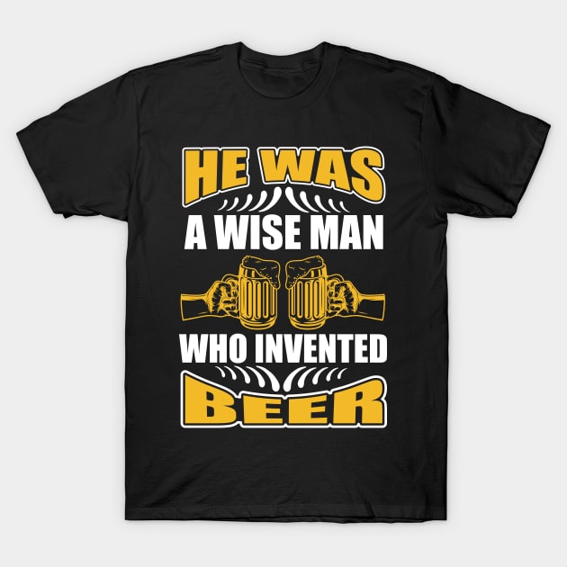 He is a wise man who invented beer T Shirt For Women Men T-Shirt by Gocnhotrongtoi